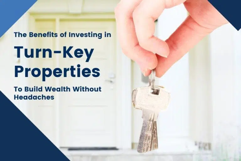 The Benefits of Investing in Turn-Key Properties to Build Wealth Without Headaches