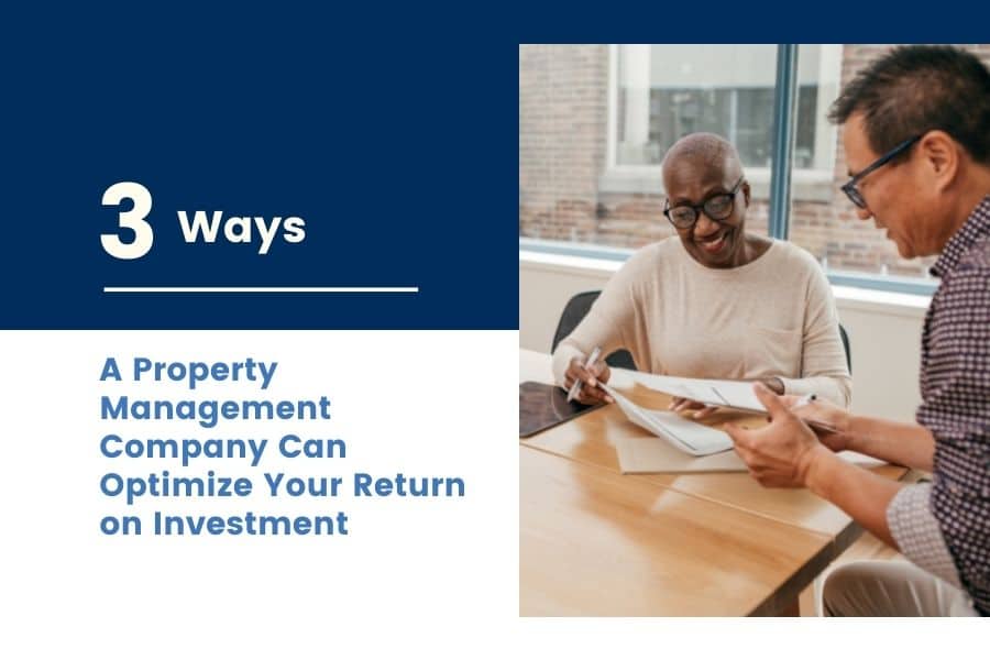 3 Ways a Property Management Company Can Optimize Your Return on Investment